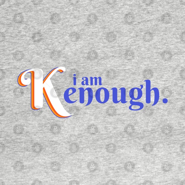 I am kenough I am enough by hippohost